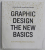 GRAPHIC DESIGN , THE NEW BASICS by ELLEN LUPTON and JENNIFER COLE PHILIPS , 2015 , PREZINTA PETE , HALOURI DE APA SI URME DE UZURA SI DE INDOIRE