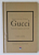 GUCCI , MICUL GHID AL STILULUI , SCURTA ISTORIE A LEGENDAREI CASE DE MODA de KAREN HOMER , 2023