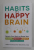 HABITS OF HAPPY BRAIN - RETRAIN YOUR BRAIN TO BOOST  SEROTONIN , DOPAMINE , OXYTOCIN , and ENDORPHIN LEVELS by LORETTA GRAZIANO BREUNING , 2016 , COPERTA CU URMA DE INDOIRE