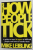 HOW PEOPLE TICK - A GUIDE TO OVER 50 TYPES OF DIFFICULT PEOPLE AND HOW TO HANDLE THEM , by MIKE LEIBLING , 2009