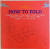 HOW TO FOLD by LAURENCE K. WITHERS , 2002