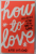 HOW TO LOVE by KATIE COTUGNO , 2013, PREZINTA URME DE INDOIRE