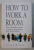 HOW TO WORK A ROOM - THE ULTIMATE GUIDE TO SAVVY SOCIALISING AND NETWORKING by SUSAN ROANE , 2000