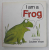 I AM A FROG , by LINDA BYGRAVE , illustrated by LOUISE VOCE , 1991