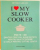 I LOVE MY SLOW COOKER, PESTE 100 DINTRE CELE MAI BUNE RETETE PENTRU MULTICOOKER SI OALA PENTRU GATIRE LENTA de BEVERLY LeBLANC, 2015