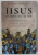 IISUS , DUMNEZEU SI OM , CUM AU MODELAT PATRU PATRIARHI , TREI IMPARATESE SI DOI IMPARATI 1500  DE ANI DE CRESTINISM de PHILIP JENKINS , 2024