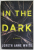 IN THE DARK , A NOVEL by LORETH ANNE WHITE , 2019 *DEFECT BLOCUL DE FILE