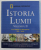 ISTORIA LUMII , VOLUMUL II  - EVUL MEDIU SI RENASTEREA 500 - 1644 de PATRICIA S . DANIELS si STEPHEN G. HYSLOP , 2010