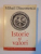 ISTORIE SI VALORI . STUDII , COMUNICARI , ESEURI , ARTICOLE de MIHAIL DIACONESCU , 1994
