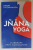 JNANA YOGA  de SWAMI VIVEKANANDA , ELBERARE PRIN CUNOASTERE , 2023