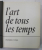 L 'ART DE TOUS LES TEMPS , PREMIER TOME , preface GERMAIN BAZIN , 1965