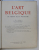 L ' ART EN BELGIQUE DU MOYEN AGE A NOS JOURS par PAUL FIERENS , 1938