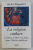 LA RELIGION CATHARE - LE BIEN , LE MAL ET LE SALUT DANS L' HERESIE MEDIEVALE par MICHEL ROQUEBERT , 2001