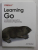 LEARNING GO - AN IDIOMATIC APPROACH TO REAL - WORLD GO PROGRAMMING by JON BODNER , 2021