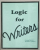 LOGIC FOR WRITERS by GEORGE BOWLES and THOMAS E . GILBERT , 1987