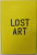 LOST ART , MISSING ARTWORKS OF THE TWENTIETH CENTURY by JENNIFER MUNDY , 2013