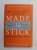 MADE TO STICK by  CHIP HEATH and DAN HEATH - WHY SOMES IDEAS SURVIVE AND OTHERS DIE , 2007