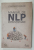 MANUAL DE NLP , GHID PRACTIC PENTRU A OBTINE REZULTATELE PE CARE LE DORESTI de JOSEPH O 'CONNOR , 2010