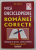 MICA ENCICLOPEDIE A ROMANIEI CORECTE - INDREPTAR DE SCRIERE , CITIRE SI VORBIRE FARA GRESELI de ION CALOTA , 2011 *LIPSA PAGINA DE TITLU