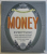 MONEY - EVERYTHING YOU NEVER KNEW ABOUT YOUR FAVORITE THING TO COVET , SAVE & SPEND by SANDRA & HARRY CHORON , 2011
