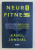 NEURO FITNESS  - SECRETLE UNUI NEUROCHIRURG PENTRU A CRESTE PERFORMANTA SI A DESCATUSA CREATIVITATEA de RAHUK JANDIAL , 2020