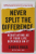 NEVER SPLIT THE DIFFERENCE , NEGOTIATING AS IS YOUR LIFE DEPENDED ON IT by CHRIS VOSS , 2016