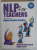 NLP FOR TEACHERS , HOW TO BE A HIGHLY EFFECTIVE TEACHER by RICHARD CHURCHES and ROGER TERRY , 2007