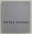NOTRE EUROPE , textes de R. AGATHOCLES ...J.-L. VAUDOYER , 1958