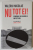 NU TOT EI ! , ROMANIA IN GHEARELE IMPOSTURII de VALERIU NICOLAE , 2020