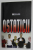 OSTATICII - DRAMA JURNALISTILOR ROMANI RAPITI LA BAGDAD , VOLUMUL I , 2005