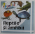 REPTILE SI AMFIBII , COLECTIA PRIMELE MELE CUVINTE , 2009