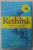 RETHINK , LEADING VOICES ON WHAT 'S NEXT AND WHAT 'S POSSIBLE , edited by AMOL RAJAN , 2022