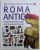 ROMA ANTICA  - COLECTIA ENCICLOPEDII VIZUALE , text de SIMON JAMES , 2016