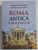 ROMA ANTICA O ISTORIE PENTRU TOTI de ROMULUS GIDRO , AURELIA GIDRO , 2018 * PREZINTA HALOURI DE APA