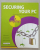 SECURING YOUR PC, A COMPLETE GUIDE TO PROTECTING YOUR COMPUTER by MARK LEE , 2007