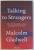 TALKING TO STRANGERS - WHAT WE SHOULD KNOW ABOUT THE PEOPLE WE DON' T KNOW by MALCOLM GLADWELL , 2019