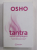 TANTRA , SUPREMA INTELEGERE de OSHO , CONVERSATII DESPRE CALEA TANTRICA DIN CANTECUL MAHAMUDREI DE TILOPA , 2016