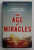 THE AGE OF MIRACLES by KAREN THOMPSON WALKER , 2013