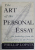 THE ART OF THE PERSONAL ESSAY , AN ANTHOLOGY FROM THE CLASSICAL ERA TO THE PRESENT by PHILLIP LOPATE , 1994