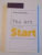 THE ART OF THE START , GHID PENTRU ORICINE INCEPE ORICE de GUY KAWASAKI , 2011