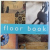 THE FLOOR BOOK  -  A COMPREHENSIVE GUIDE TO PRACTICAL AND DECORATIVE FLOOR TREATMENTS by DOMINIQUE COUGHLIN , 2001