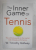 THE INNER GAME OF TENNIS - THE ULTIMATE GUIDE TO THE MENTAL SIDE OF PEAK PERFORMANCE by W. TIMOTHY GALLWEY , 2015