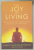 THE JOY OF LIVING, UNLOCKING THE SECRET AND SCIENCE OF HAPPINESS by YONGEY MINGYUR RINPOCHE and ERIC SWANSON , 2009