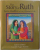 THE STORY OF RUTH  - TWELVE MOMENTS IN EVERY WOMAN ' S LIFE by JOAN D. CHITTISTER , art by JOHN AUGUST SWANSON , 2000