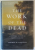 THE WORK OF THE DEAD , A CULTURAL HISTORY OF MORTAL REMAINS by THOMAS W. LAQUEUR , 2015