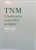TNM, CLASIFICAREA TUMORILOR MALIGNE, EDITIA A SASEA de L.H. ROBIN si CH, WITTEKIND, 2002