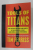 TOOLS OF TITANS - THE TACTICS , ROUTUNES AND HABITS OF BILLIONAIRES , ICONS AND WORLD - CLASS PERFORMERS by TIM FERRISS , 2016