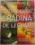 TOTUL DESPRE GRADINA DE LEGUME, GHID DETALIAT PENTRU CREAREA UNEI GRADINI IMBELSUGATE, DE LA PLANTARE PANA LA RECOLTARE, 2009