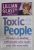 TOXIC PEOPLE - 10 WAYS OF DEALING  WITH PEOPLE WHO MAKE YOUR LIFE MISERABLE by LILLIAN GLASS , 1997