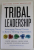 TRIBAL LEADERSHIP by DAVE LOGAN ...HALEE FISCHER - WRIGHT , LEVERAGING NATURAL  GROUP TO BUILD A THRIVING ORGANIZATION , 2007